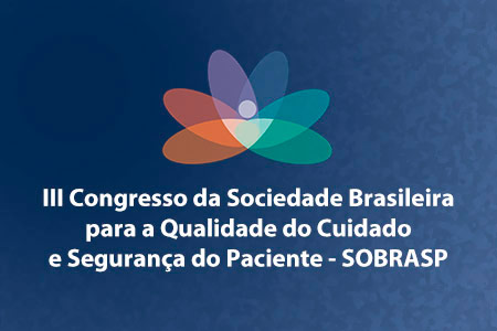 III Congresso da Sociedade Brasileira para a Qualidade do Cuidado e Segurana do Paciente - SOBRASP